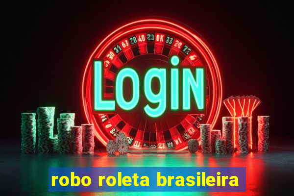 robo roleta brasileira